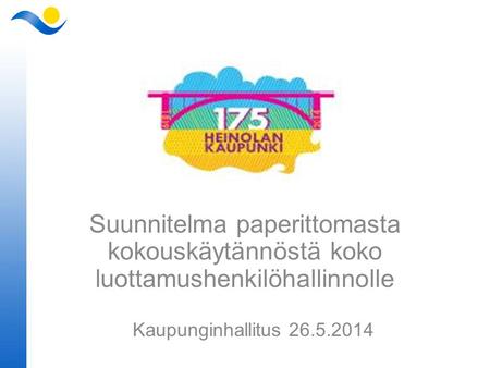 Suunnitelma paperittomasta kokouskäytännöstä koko luottamushenkilöhallinnolle Kaupunginhallitus 26.5.2014.