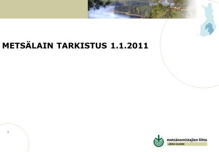 METSÄLAIN TARKISTUS 1.1.2011.