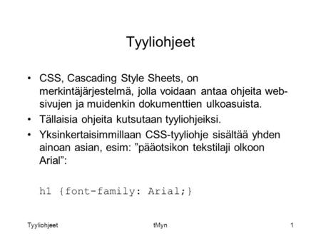 TyyliohjeettMyn1 Tyyliohjeet CSS, Cascading Style Sheets, on merkintäjärjestelmä, jolla voidaan antaa ohjeita web- sivujen ja muidenkin dokumenttien ulkoasuista.
