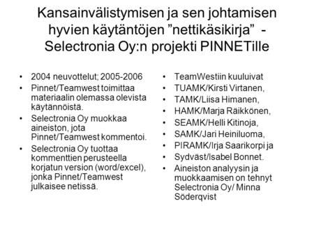 Kansainvälistymisen ja sen johtamisen hyvien käytäntöjen ”nettikäsikirja” - Selectronia Oy:n projekti PINNETille 2004 neuvottelut; 2005-2006 Pinnet/Teamwest.