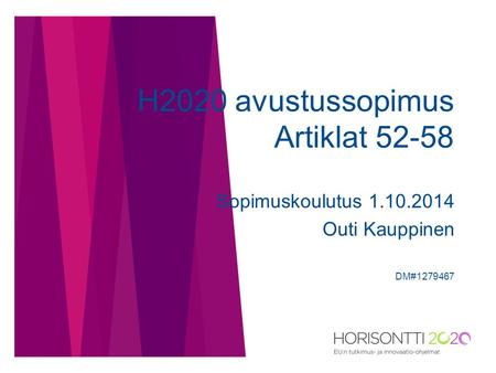 H2020 avustussopimus Artiklat 52-58 Sopimuskoulutus 1.10.2014 Outi Kauppinen DM#1279467.