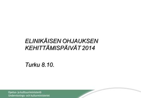 ELINIKÄISEN OHJAUKSEN KEHITTÄMISPÄIVÄT 2014 Turku 8.10.