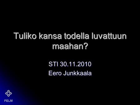 FELM Tuliko kansa todella luvattuun maahan? STI 30.11.2010 Eero Junkkaala.