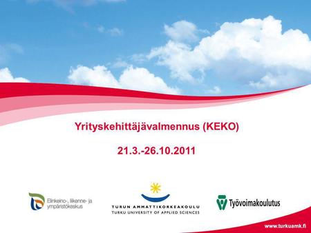 Yrityskehittäjävalmennus (KEKO) 21.3.-26.10.2011 www.turkuamk.fi.
