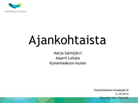 Ajankohtaista Marja Salmijärvi Maarit Laitala Kymenlaakson museo