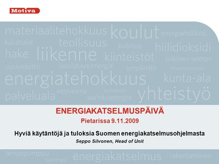 ENERGIAKATSELMUSPÄIVÄ Pietarissa 9.11.2009 Hyviä käytäntöjä ja tuloksia Suomen energiakatselmusohjelmasta Seppo Silvonen, Head of Unit.