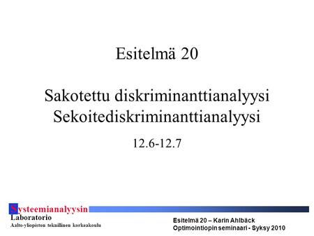 S ysteemianalyysin Laboratorio Aalto-yliopiston teknillinen korkeakoulu Esitelmä 20 – Karin Ahlbäck Optimointiopin seminaari - Syksy 2010 12.6-12.7 Esitelmä.