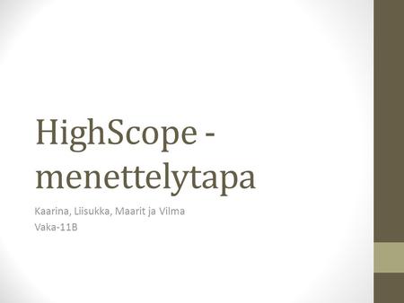HighScope - menettelytapa Kaarina, Liisukka, Maarit ja Vilma Vaka-11B.