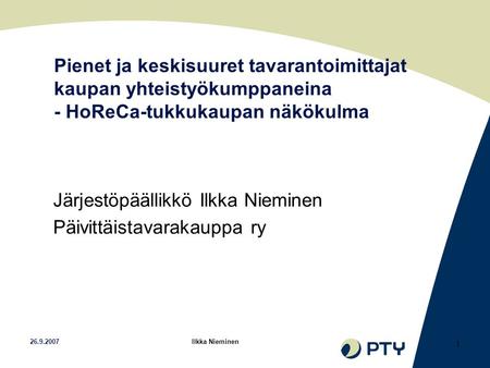 Pienet ja keskisuuret tavarantoimittajat kaupan yhteistyökumppaneina - HoReCa-tukkukaupan näkökulma Järjestöpäällikkö Ilkka Nieminen Päivittäistavarakauppa.