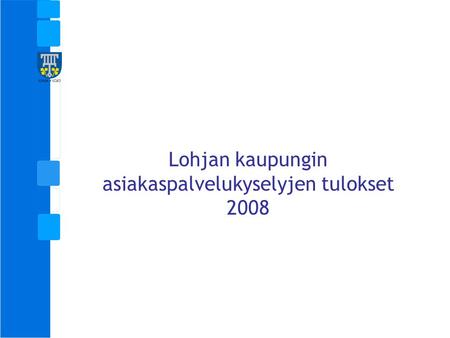 Lohjan kaupungin asiakaspalvelukyselyjen tulokset 2008.