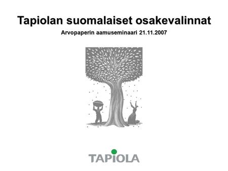 Tapiolan suomalaiset osakevalinnat Arvopaperin aamuseminaari 21.11.2007.