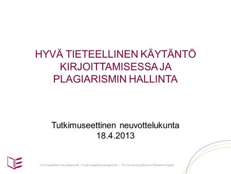 Tutkimuseettinen neuvottelukunta | Forskningsetiska delegationen | Finnish Advisory Board on Research Integrity HYVÄ TIETEELLINEN KÄYTÄNTÖ KIRJOITTAMISESSA.
