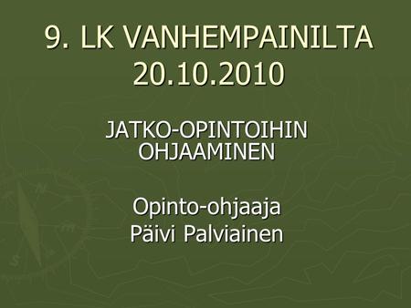 JATKO-OPINTOIHIN OHJAAMINEN Opinto-ohjaaja Päivi Palviainen