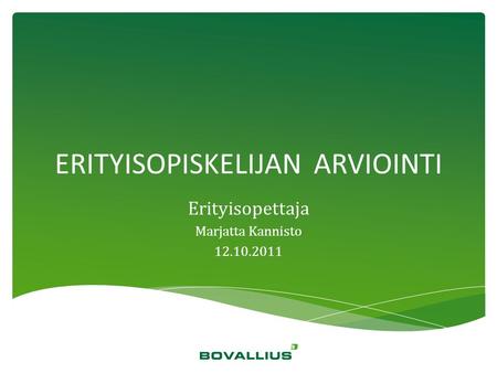 ERITYISOPISKELIJAN ARVIOINTI Erityisopettaja Marjatta Kannisto 12.10.2011.