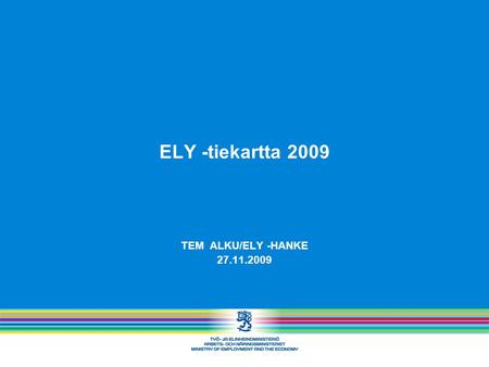 ELY -tiekartta 2009 TEM ALKU/ELY -HANKE 27.11.2009.