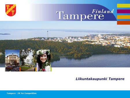 Liikuntakaupunki Tampere Tampere - Fit for Competition.