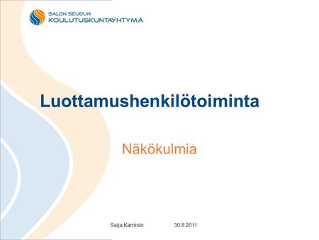Luottamushenkilötoiminta Näkökulmia Saija Karnisto30.8.2011.