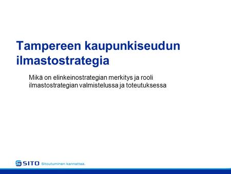 Tampereen kaupunkiseudun ilmastostrategia Mikä on elinkeinostrategian merkitys ja rooli ilmastostrategian valmistelussa ja toteutuksessa.