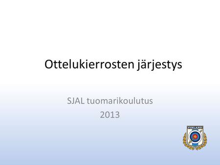 Ottelukierrosten järjestys SJAL tuomarikoulutus 2013.