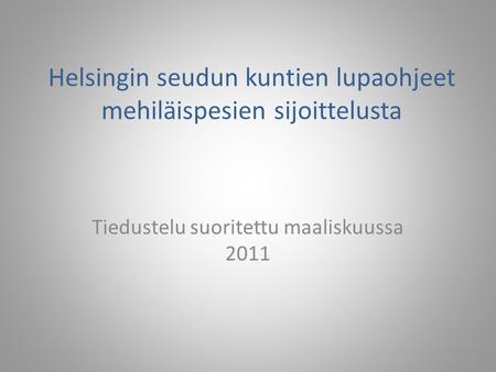 Helsingin seudun kuntien lupaohjeet mehiläispesien sijoittelusta Tiedustelu suoritettu maaliskuussa 2011.