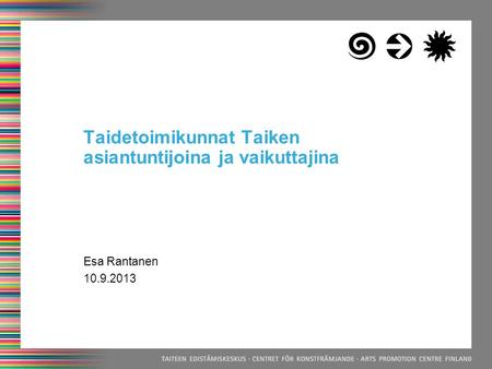 Taidetoimikunnat Taiken asiantuntijoina ja vaikuttajina Esa Rantanen 10.9.2013.