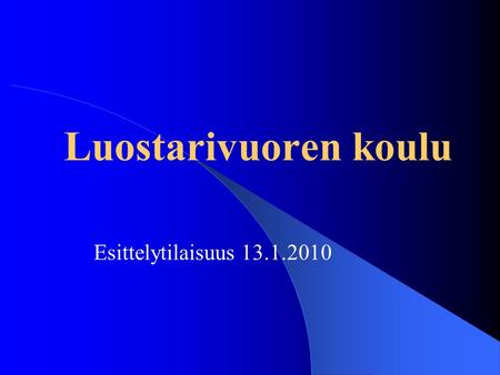 Luostarivuoren koulu Esittelytilaisuus 13.1.2010.