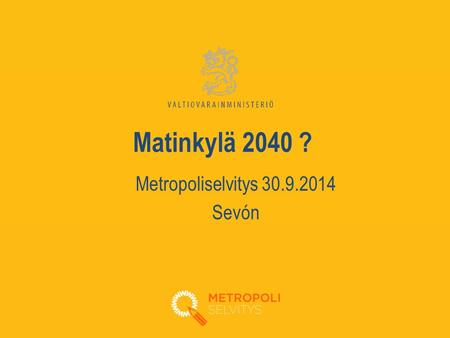 Matinkylä 2040 ? Metropoliselvitys 30.9.2014 Sevón.
