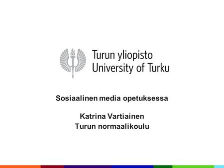 Sosiaalinen media opetuksessa Katrina Vartiainen Turun normaalikoulu.
