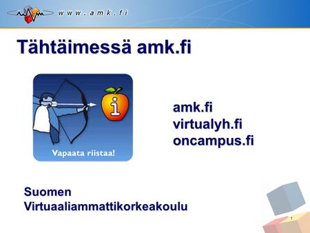 1 amk.fivirtualyh.fioncampus.fi Suomen Virtuaaliammattikorkeakoulu Tähtäimessä amk.fi.
