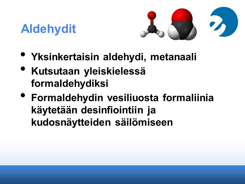 Aldehydit Yksinkertaisin aldehydi, metanaali