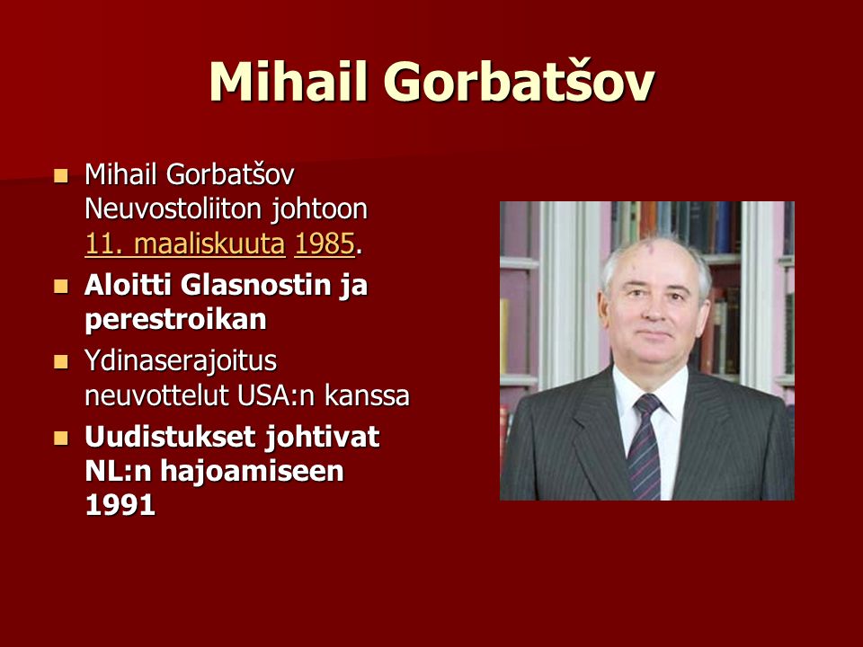 Mihail Gorbatšov Mihail Gorbatšov Neuvostoliiton johtoon 11. maaliskuuta Aloitti Glasnostin ja perestroikan.
