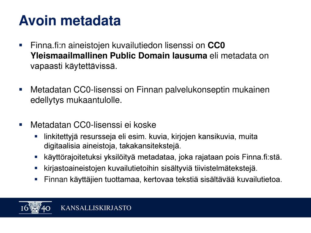 Avoin metadata Finna.fi:n aineistojen kuvailutiedon lisenssi on CC0 Yleismaailmallinen Public Domain lausuma eli metadata on vapaasti käytettävissä.