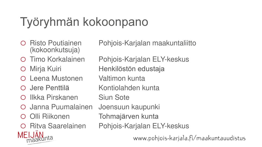 Työryhmän kokoonpano Risto Poutiainen Pohjois-Karjalan maakuntaliitto (kokoonkutsuja) Timo Korkalainen Pohjois-Karjalan ELY-keskus.