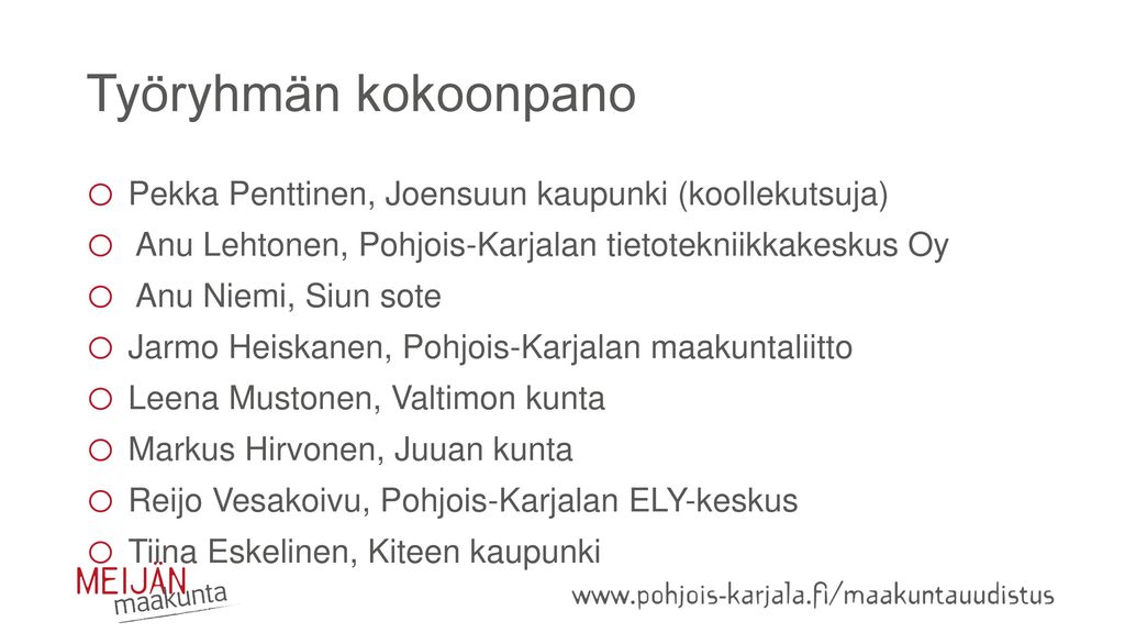 Työryhmän kokoonpano Pekka Penttinen, Joensuun kaupunki (koollekutsuja) Anu Lehtonen, Pohjois-Karjalan tietotekniikkakeskus Oy.