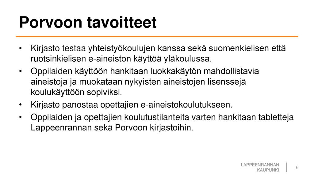 Porvoon tavoitteet Kirjasto testaa yhteistyökoulujen kanssa sekä suomenkielisen että ruotsinkielisen e-aineiston käyttöä yläkoulussa.