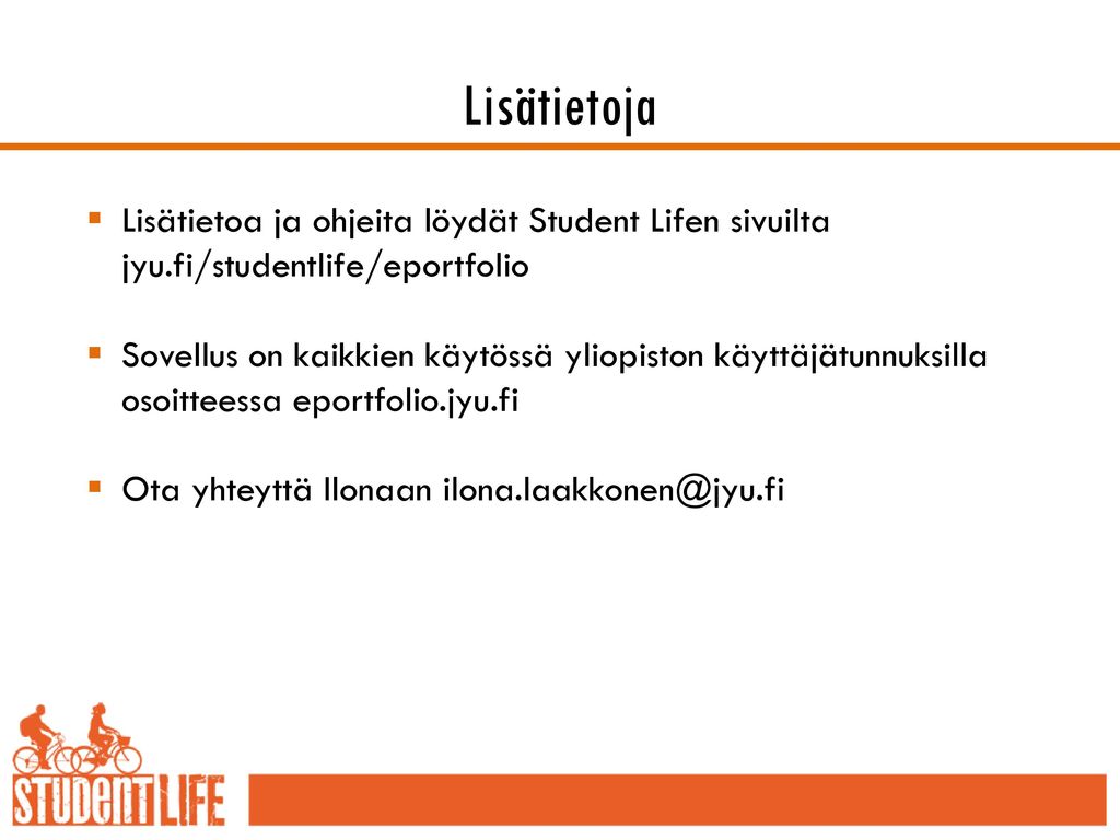 Lisätietoja Lisätietoa ja ohjeita löydät Student Lifen sivuilta jyu.fi/studentlife/eportfolio.