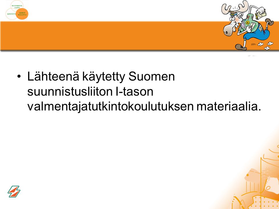 Lähteenä käytetty Suomen suunnistusliiton I-tason valmentajatutkintokoulutuksen materiaalia.