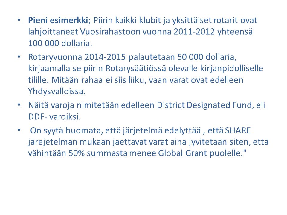 Pieni esimerkki; Piirin kaikki klubit ja yksittäiset rotarit ovat lahjoittaneet Vuosirahastoon vuonna yhteensä dollaria.