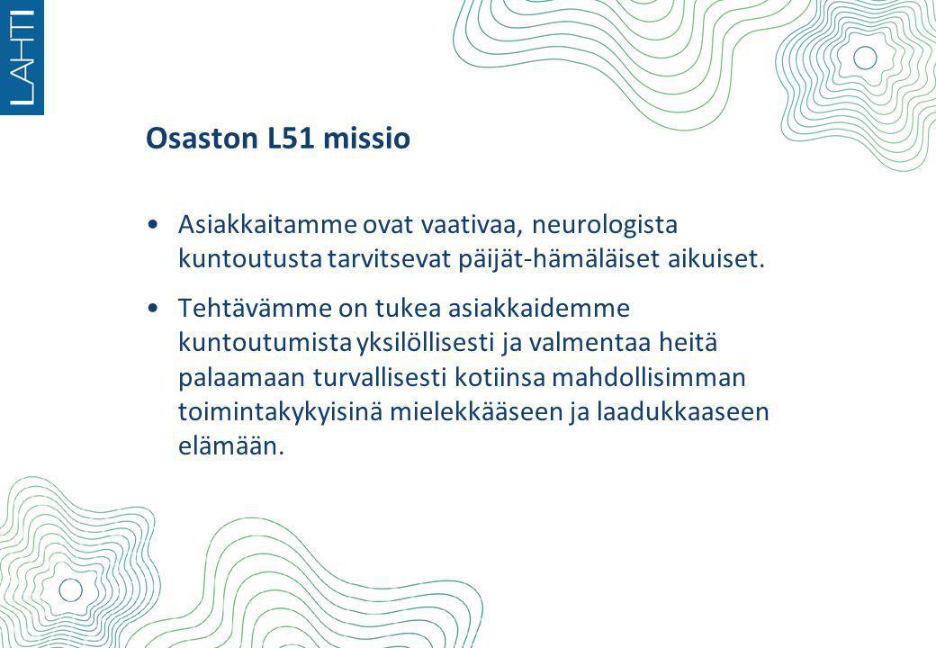 Osaston L51 missio Asiakkaitamme ovat vaativaa, neurologista kuntoutusta tarvitsevat päijät-hämäläiset aikuiset.