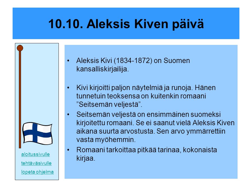 Aleksis Kiven päivä Aleksis Kivi ( ) on Suomen kansalliskirjailija.