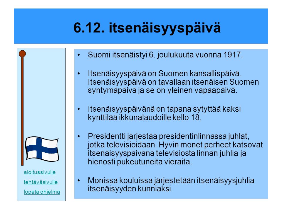 6.12. itsenäisyyspäivä Suomi itsenäistyi 6. joulukuuta vuonna 1917.