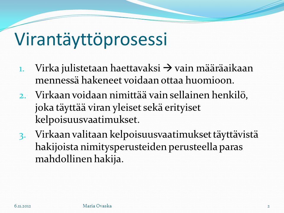 Virantäyttöprosessi Virka julistetaan haettavaksi  vain määräaikaan mennessä hakeneet voidaan ottaa huomioon.
