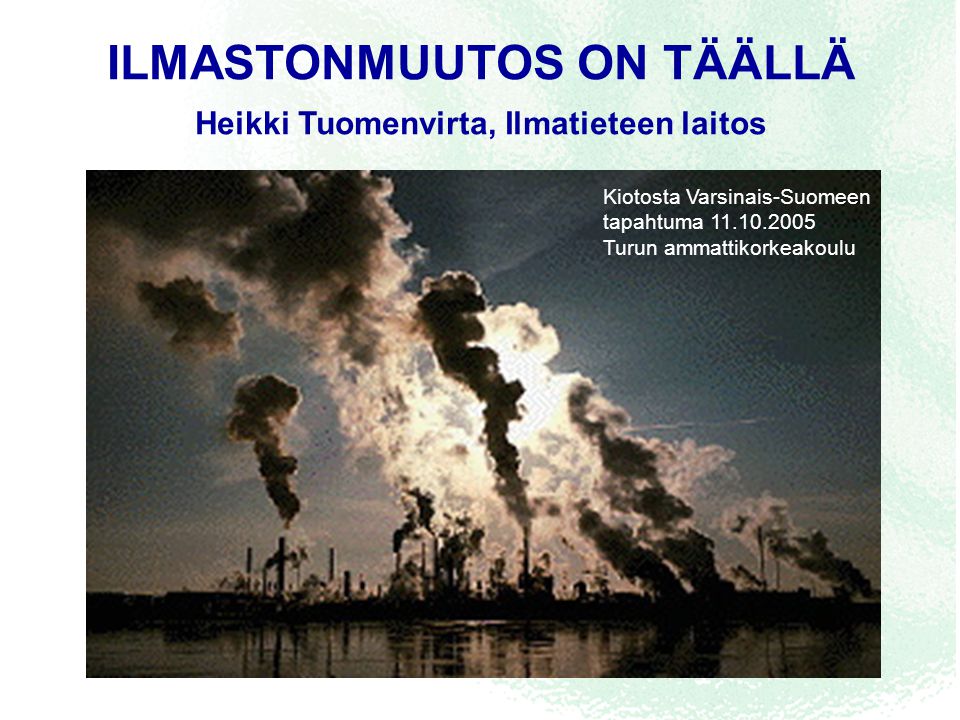 ILMASTONMUUTOS ON TÄÄLLÄ Heikki Tuomenvirta, Ilmatieteen laitos