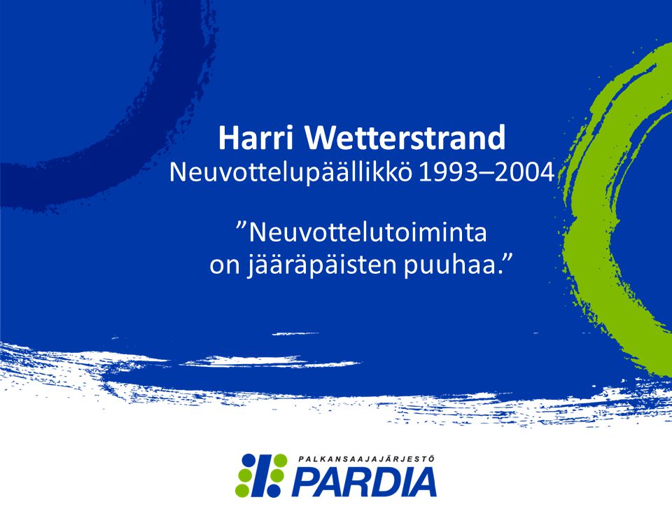 Harri Wetterstrand Neuvottelupäällikkö 1993–2004 Neuvottelutoiminta on jääräpäisten puuhaa.