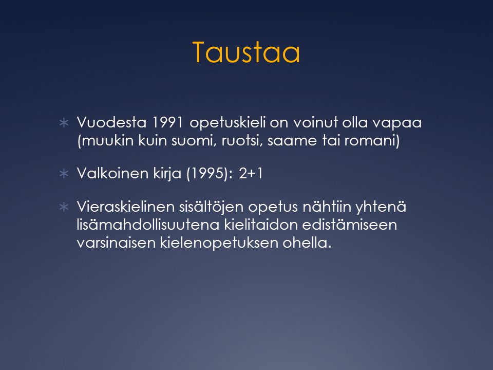 Taustaa Vuodesta 1991 opetuskieli on voinut olla vapaa (muukin kuin suomi, ruotsi, saame tai romani)
