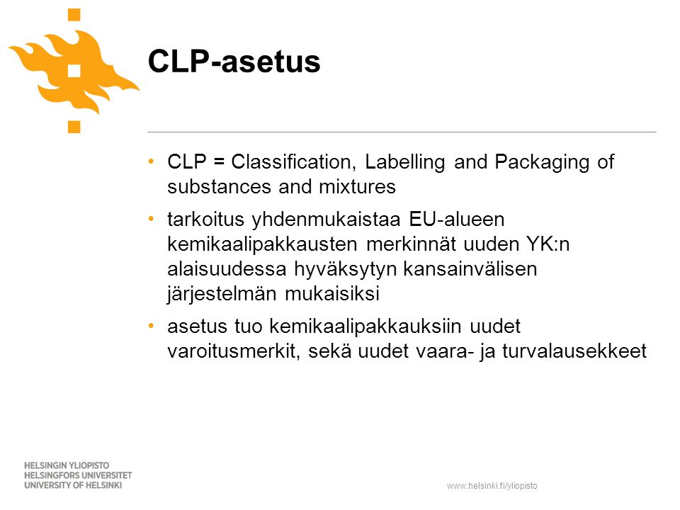 CLP-asetus CLP = Classification, Labelling and Packaging of substances and mixtures.