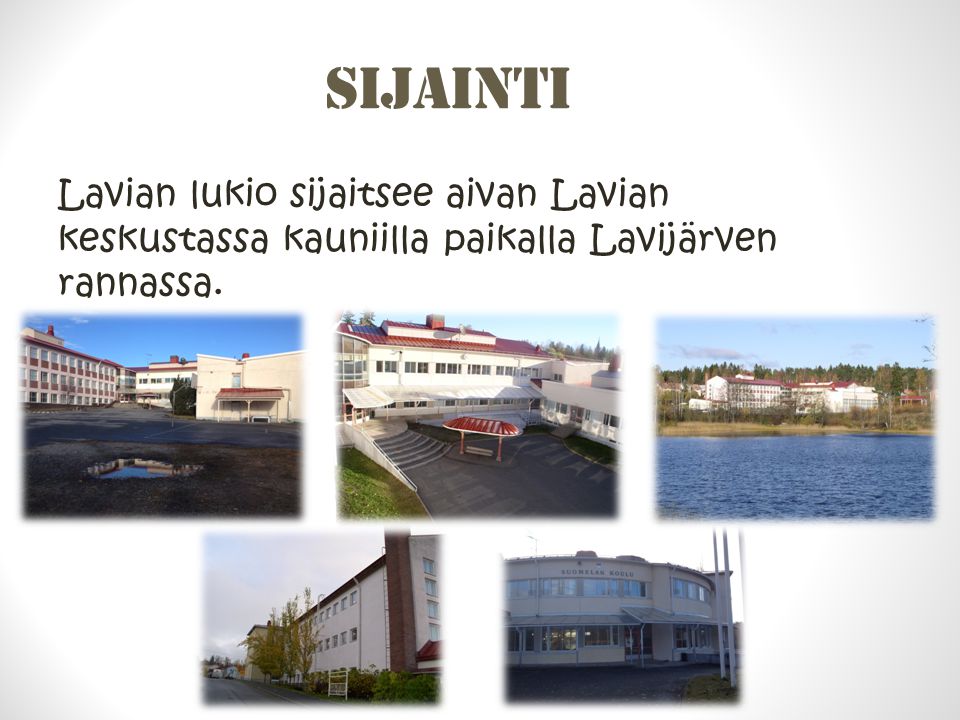 Sijainti Lavian lukio sijaitsee aivan Lavian keskustassa kauniilla paikalla Lavijärven rannassa.