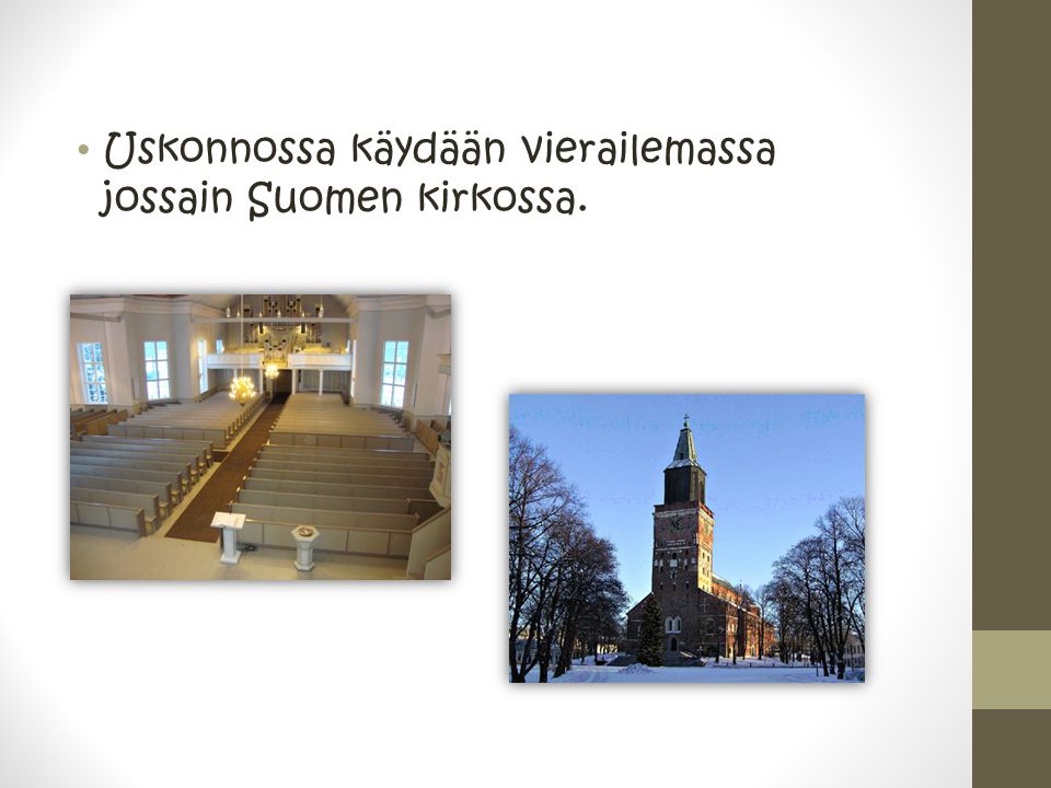 Uskonnossa käydään vierailemassa jossain Suomen kirkossa.