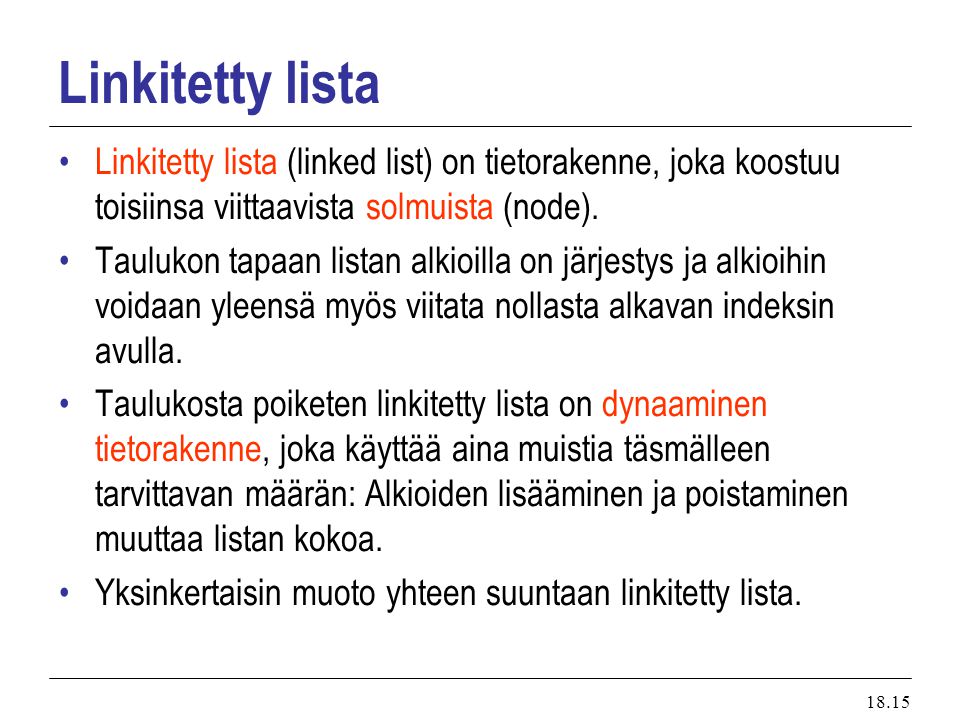Linkitetty lista Linkitetty lista (linked list) on tietorakenne, joka koostuu toisiinsa viittaavista solmuista (node).