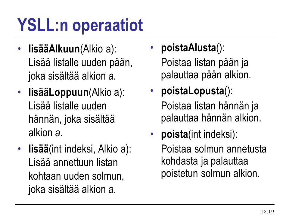 YSLL:n operaatiot lisääAlkuun(Alkio a): Lisää listalle uuden pään, joka sisältää alkion a.